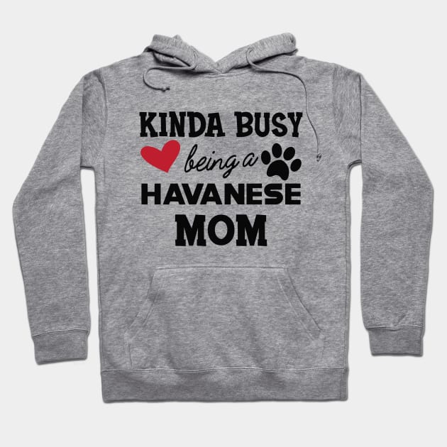 Havanese Dog  mom - Kida busy being a havanese mom Hoodie by KC Happy Shop